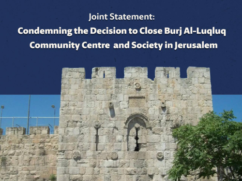 Joint Statement: Condemning the Decision to Close Burj Al-Luqluq Community Centre and Society in Jerusalem
