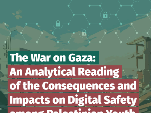 7amleh Published a Position Paper Titled "The War on Gaza: An Analytical Reading of the Consequences and Impacts on Digital Safety among Palestinian Youth"